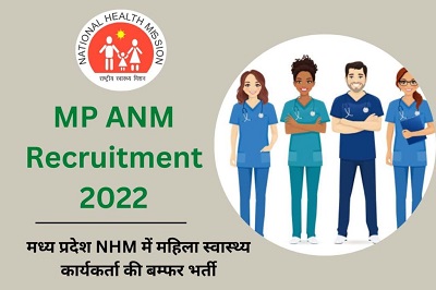 MP ANM Recruitment 2022 – मध्य प्रदेश स्वास्थ्य विभाग में ए.एन.एम के 1200 पदों पर भर्ती