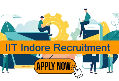 IIT Indore Recruitment 2024 – मध्य प्रदेश भारतीय प्रौद्योगिकी संस्थान इंदौर में विभिन्‍न पदों पर भर्ती