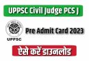 UPPSC Civil Judge PCS J Pre Admit Card 2023