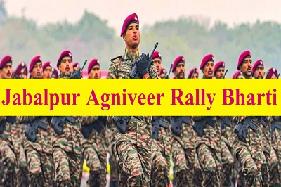 Jabalpur Agniveer Rally Bharti 2024 – जबलपुर के 15 जिलों में भारतीय सेना अग्निवीर भर्ती रैली
