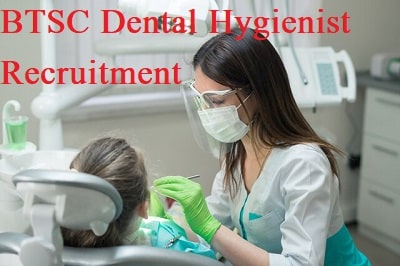 BTSC Dental Hygienist Recruitment