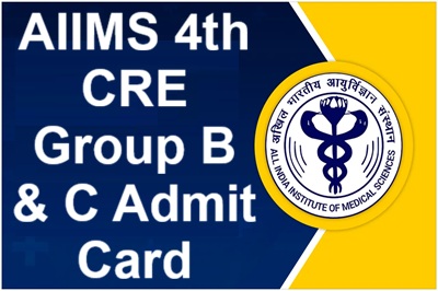 AIIMS 4th CRE Group B & C Admit Card