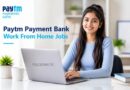 Paytm Payment Bank Work From Home Jobs