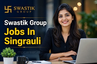 Swastik Group Jobs In Singrauli