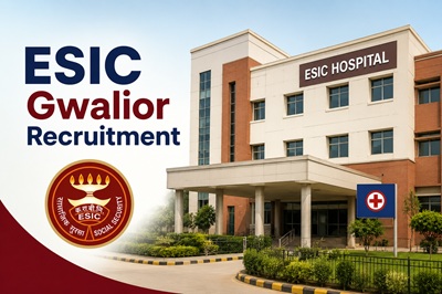 Esic Gwalior Recruitment